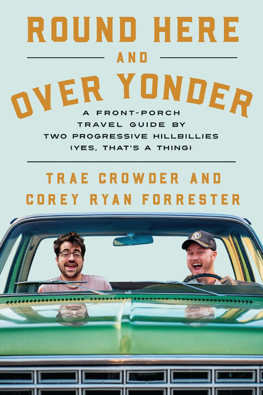 Round Here and Over Yonder: A Front Porch Travel Guide by Two Progressive Hillbillies