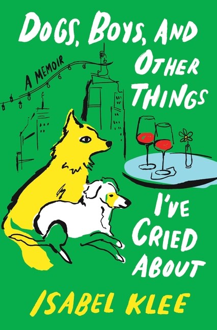 Dogs, Boys, and Other Things I've Cried about: A Memoir (May 12, 2026)