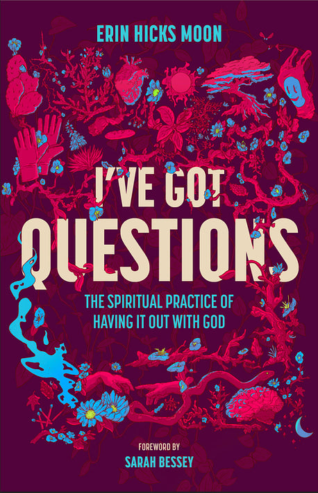 I’ve Got Questions: The Spiritual Practice of Having It Out With God (February 4th, 2025)