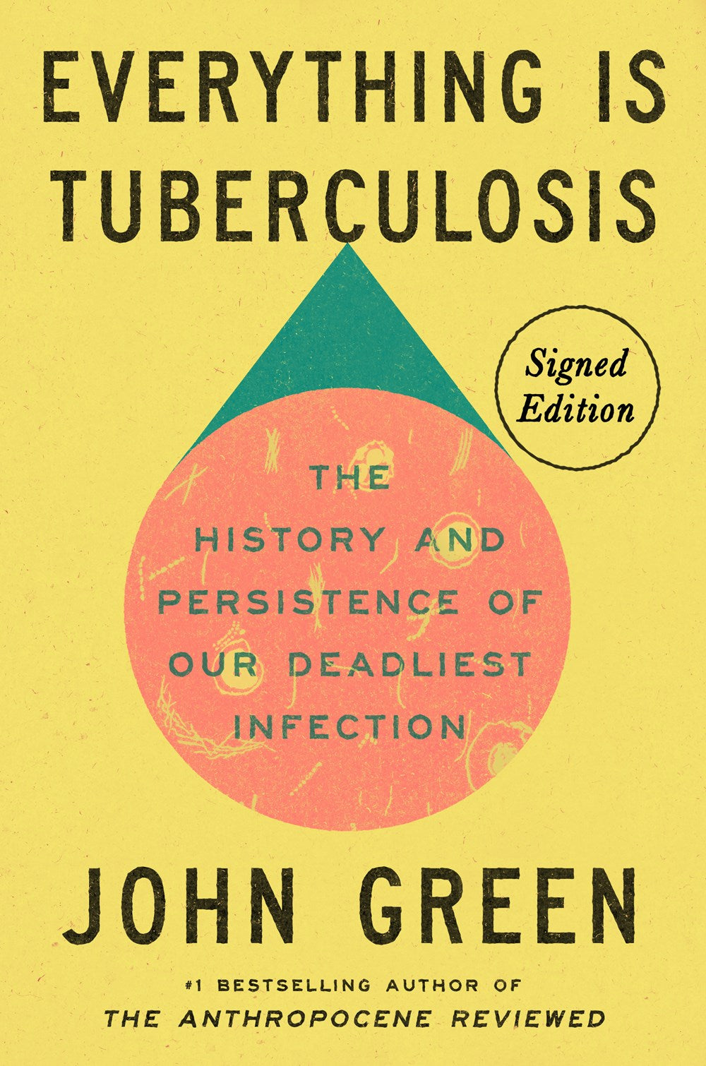 Everything Is Tuberculosis: The History and Persistence of Our Deadliest Infection - Signed Edition