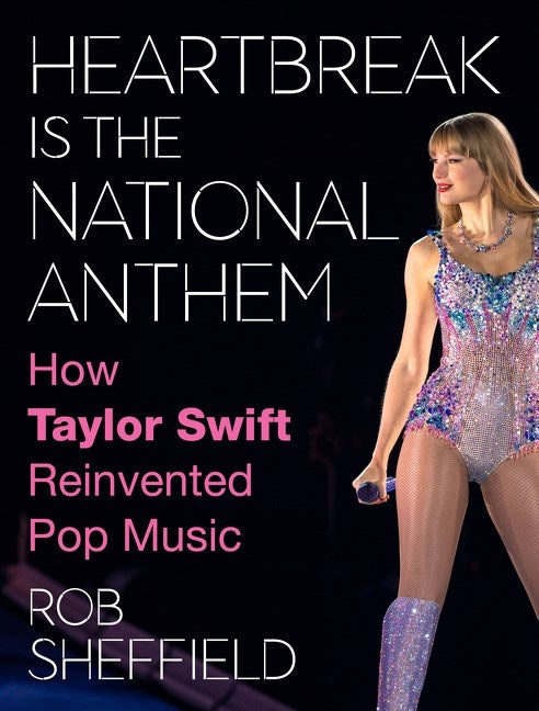 Heartbreak is the National Anthem: How Taylor Swift Reinvented Pop Music