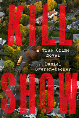Kill Show: A True Crime Novel (October 3rd, 2023)