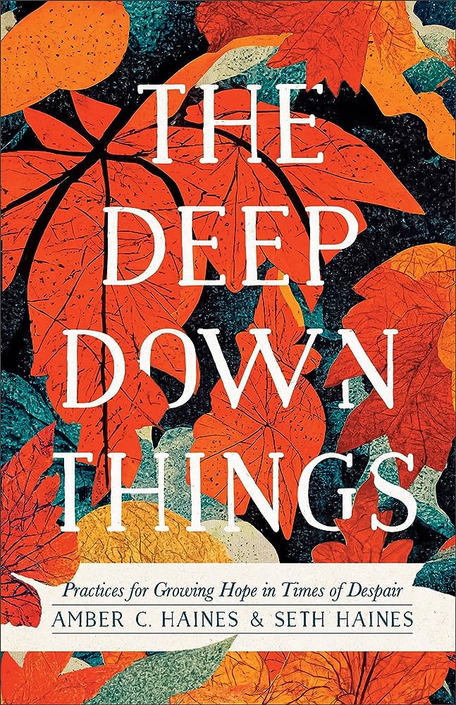 The Deep Down Things: Practices for Growing Hope in Times of Despair (October 17th, 2023)