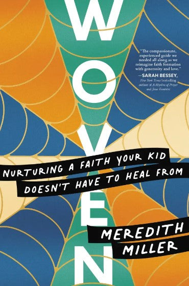 Woven: Nurturing a Faith Your Kid Doesn't Have to Heal From