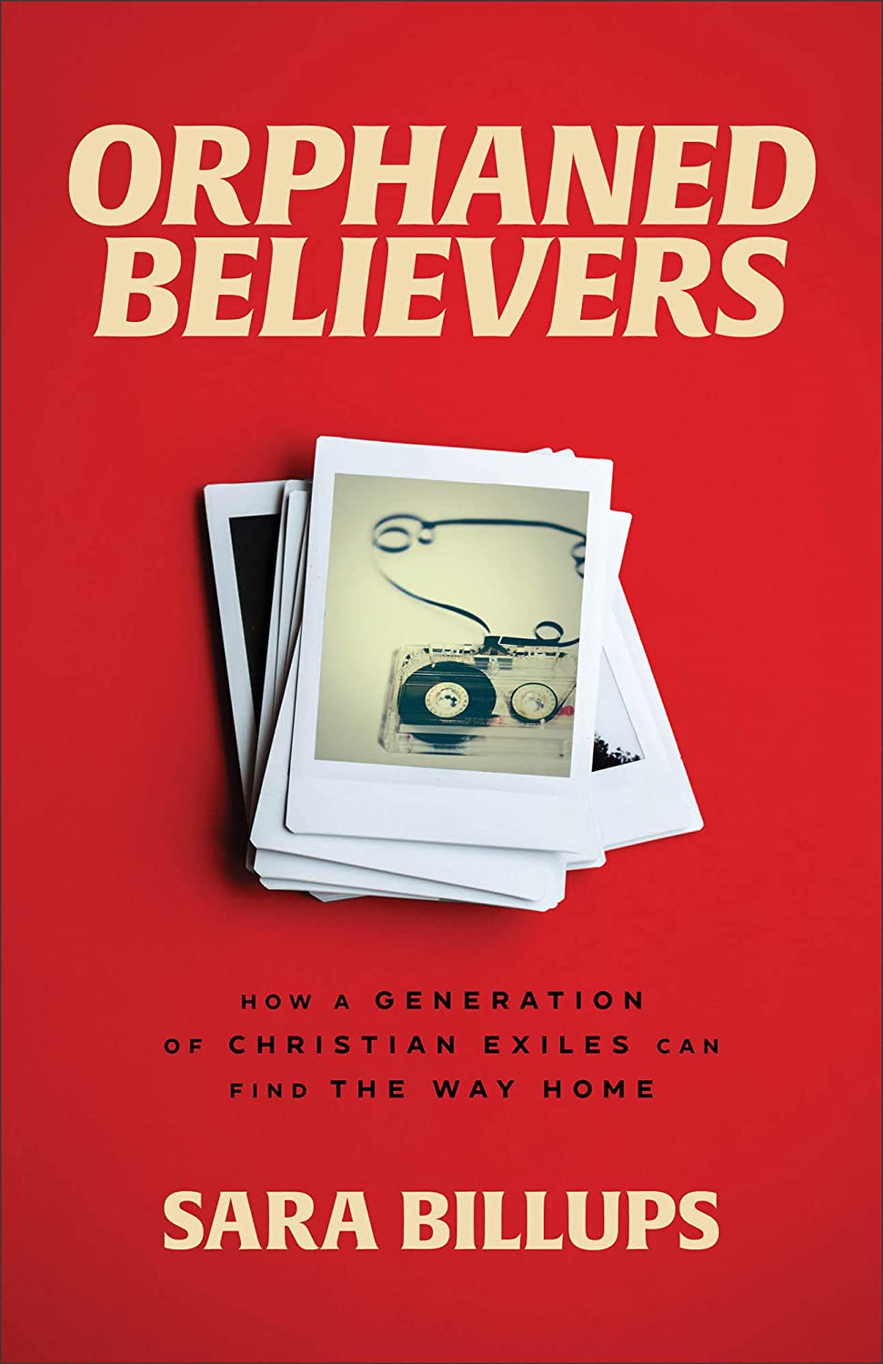 Orphaned Believers: How a Generation of Christian Exiles Can Find the Way Home